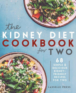 Kidney Diet Cookbook for Two: 68 Simple & Delicious Kidney-Friendly Recipes For Two (The Kidney Diet & Kidney Disease Cookbook Series) Kidney Diet Cookbook for Two: 68 Simple & Delicious Kidney-Friendly Recipes For Two (The Kidney Diet & Kidney Disease Cookbook Series)
