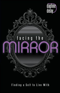 Facing the Mirror: Finding a Self to Live With Facing the Mirror: Finding a Self to Live With