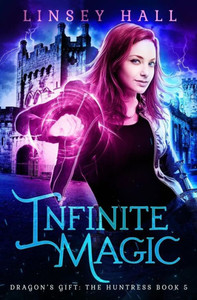 Infinite Magic (Dragon's Gift: The Huntress) Infinite Magic (Dragon's Gift: The Huntress)