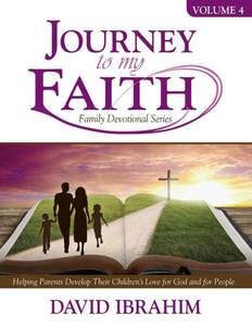 Journey to My Faith Family Devotional Series Volume 4: Helping Parents Develop Their Children's Love for God and for People