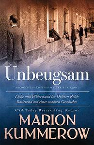 Unbeugsam: Liebe und Widerstand im Zweiten Weltkrieg (German Edition) Unbeugsam: Liebe und Widerstand im Zweiten Weltkrieg (German Edition)