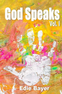 God Speaks Vol. I: Prophetic Words and Visions from Abba's Heart