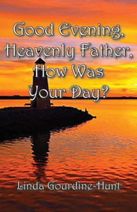 Good Evening, Heavenly Father, How Was Your Day? Good Evening, Heavenly Father, How Was Your Day?