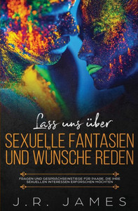Lass uns über sexuelle Fantasien und Wünsche reden: Fragen und Gesprächseinstiege für Paare, die ihre sexuellen Interessen erforschen möchten (1) (Jenseits Der Bettlaken) (German Edition) Lass uns über sexuelle Fantasien und Wünsche reden: Fragen und Gesprächseinstiege für Paare, die ihre sexuellen Interessen erforschen möchten (1) (Jenseits Der Bettlaken) (German Edition)