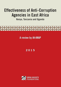 Effectiveness of Anti-Corruption Agencies in East Africa: Kenya, Tanzania and Uganda Effectiveness of Anti-Corruption Agencies in East Africa: Kenya, Tanzania and Uganda