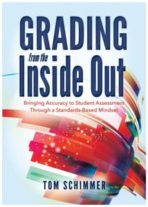 Grading From the Inside Out: Bringing Accuracy to Student Assessment Through a Standards-Based Mindset (How to Give Students Full Credit for Their Knowledge)
