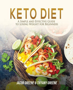 Keto Diet: A Simple and Effective Guide to Losing Weight for Beginners Keto Diet: A Simple and Effective Guide to Losing Weight for Beginners