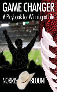 Game Changer: A Playbook for Winning at Life Game Changer: A Playbook for Winning at Life