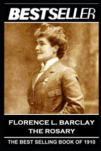 Florence L. Barclay - The Rosary: The Bestseller of 1910