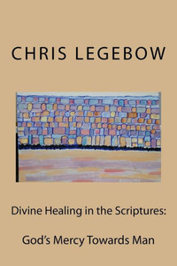 Divine Healing in the Scriptures:: God's Mercy Towards Man