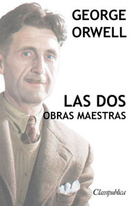 George Orwell - Las dos obras maestras: Rebelión en la granja - 1984 (Classipublica) (Spanish Edition)