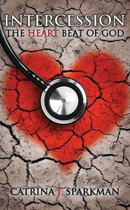 Intercession the Heartbeat of God Intercession the Heartbeat of God