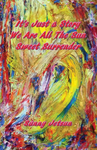 It's Just a Story ~ We Are All The Sun ~ Sweet Surrender