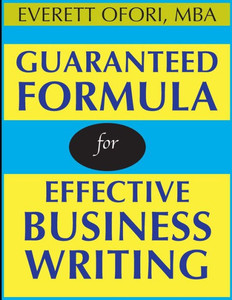 Guaranteed Formula for Effective Business Writing Guaranteed Formula for Effective Business Writing