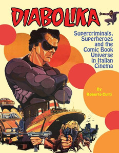 Diabolika: Supercriminals, Superheroes and the Comic Book Universe in Italian Cinema