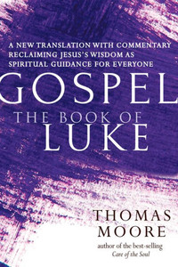 Gospel?The Book of Luke: A New Translation with Commentary?Jesus Spirituality for Everyone