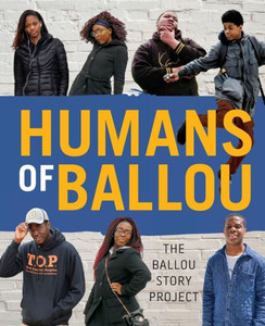 Humans of Ballou: The Ballou Story Project (Shout Mouse Press Young Adult Books) Humans of Ballou: The Ballou Story Project (Shout Mouse Press Young Adult Books)