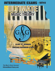 Intermediate Music Theory Exams Set #2 - Ultimate Music Theory Exam Series: Preparatory, Basic, Intermediate & Advanced Exams Set #1 & Set #2 - Four Exams in Set PLUS All Theory Requirements! Intermediate Music Theory Exams Set #2 - Ultimate Music Theory Exam Series: Preparatory, Basic, Intermediate & Advanced Exams Set #1 & Set #2 - Four Exams in Set PLUS All Theory Requirements!