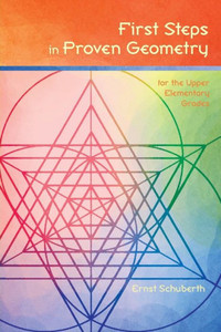 First Steps in Proven Geometry: for the Upper Elementary Grades First Steps in Proven Geometry: for the Upper Elementary Grades
