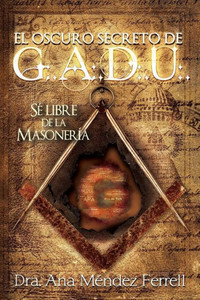 El Oscuro Secreto De G.A.D.U. (Spanish Edition) El Oscuro Secreto De G.A.D.U. (Spanish Edition)