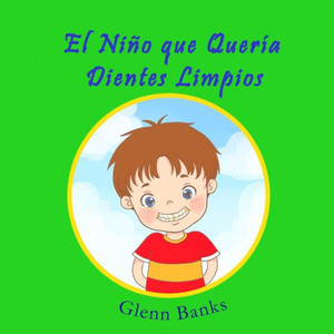 El Niño que Quería Dientes Limpios (Spanish Edition)
