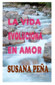 La vida evoluciona en amor (Spanish Edition) La vida evoluciona en amor (Spanish Edition)