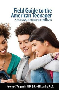 Field Guide To The American Teenager: A Survival Guide For Parents