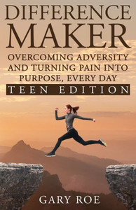Difference Maker: Overcoming Adversity and Turning Pain into Purpose, Every Day (Teen Edition) Difference Maker: Overcoming Adversity and Turning Pain into Purpose, Every Day (Teen Edition)