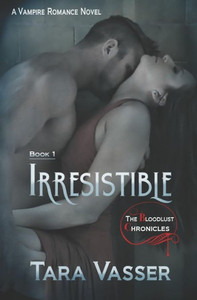 Irresistible: A Vampire Romance Novel (The Bloodlust Chronicles)