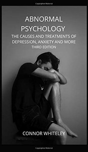 Abnormal Psychology: The Causes and Treatments of Depression, Anxiety and More Third Edition (Introductory) - 9781914081330