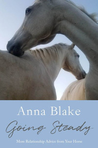 Going Steady: More Relationship Advice from Your Horse Going Steady: More Relationship Advice from Your Horse