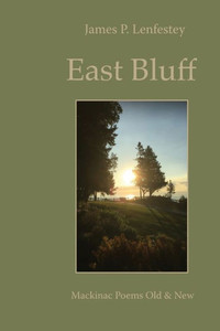 East Bluff: Mackinac Poems Old & New East Bluff: Mackinac Poems Old & New