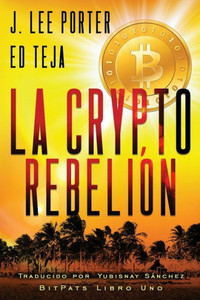 La Crypto Rebelión (Bitpats) (Spanish Edition) La Crypto Rebelión (Bitpats) (Spanish Edition)