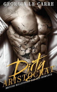 Dirty Aristocrat: British billionaire bad boy romance Dirty Aristocrat: British billionaire bad boy romance