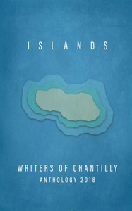 Islands: Writers of Chantilly Anthology 2018