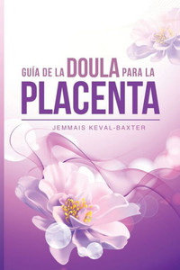 Guia de Doula para la Placenta (Spanish Edition) Guia de Doula para la Placenta (Spanish Edition)