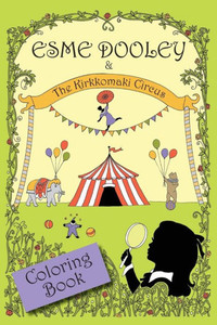 Esme Dooley and the Kirkkomaki Circus: Coloring Book Esme Dooley and the Kirkkomaki Circus: Coloring Book