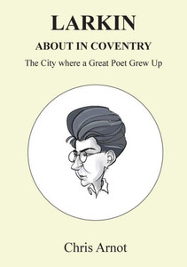 Larkin About in Coventry: The City where a Great Poet Grew Up