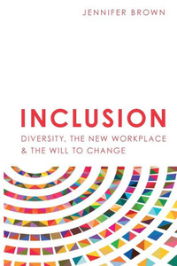 Inclusion: Diversity, The New Workplace & The Will To Change (2) Inclusion: Diversity, The New Workplace & The Will To Change (2)