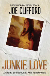 Junkie Love: A Story of Recovery and Redemption Junkie Love: A Story of Recovery and Redemption