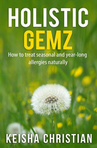 Holistic Gemz: How to treat seasonal and year-long allergies naturally (Dropping Gemz) Holistic Gemz: How to treat seasonal and year-long allergies naturally (Dropping Gemz)