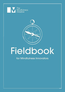 Fieldbook for Mindfulness Innovators Fieldbook for Mindfulness Innovators