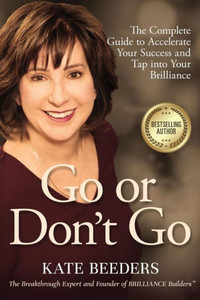 Go or Don't Go: The Complete Guide to Accelerate Your Success and Tap into Your Brilliance Go or Don't Go: The Complete Guide to Accelerate Your Success and Tap into Your Brilliance