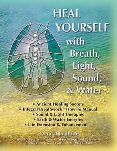 Heal Yourself with Breath, Light, Sound & Water Heal Yourself with Breath, Light, Sound & Water
