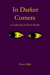 In Darker Corners: A Collection of Short Works