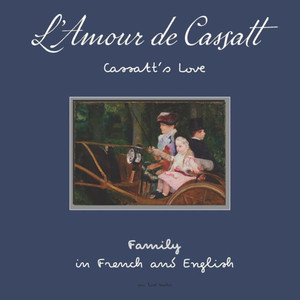 L'Amour de Cassatt / Cassatt's Love: Learn Family Relationships in French and English (First Impressions) L'Amour de Cassatt / Cassatt's Love: Learn Family Relationships in French and English (First Impressions)