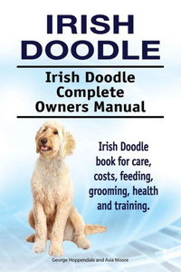 Irish Doodle. Irish Doodle Complete Owners Manual. Irish Doodle book for care, costs, feeding, grooming, health and training. Irish Doodle. Irish Doodle Complete Owners Manual. Irish Doodle book for care, costs, feeding, grooming, health and training.