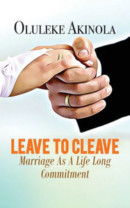 Leave to Cleave: Marriage As A Life long Commitment Leave to Cleave: Marriage As A Life long Commitment