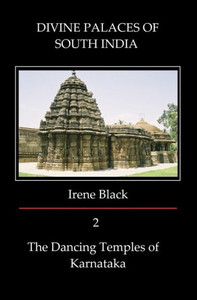 DIVINE PALACES OF SOUTH INDIA Volume 2: The Dancing Temples of Karnataka DIVINE PALACES OF SOUTH INDIA Volume 2: The Dancing Temples of Karnataka