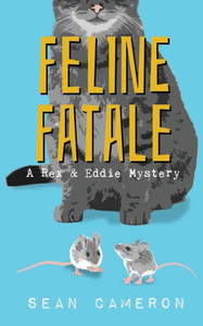 Feline Fatale: A Rex & Eddie Mystery (Rex & Eddie Mysteries) Feline Fatale: A Rex & Eddie Mystery (Rex & Eddie Mysteries)